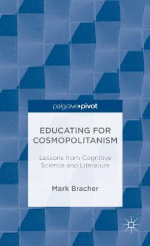 Könyv Educating for Cosmopolitanism: Lessons from Cognitive Science and Literature Mark Bracher