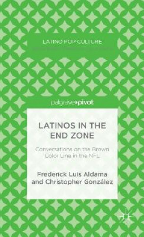 Kniha Latinos in the End Zone Frederick Luis Aldama