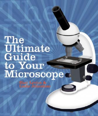 Kniha Ultimate Guide to Your Microscope Shar Levine