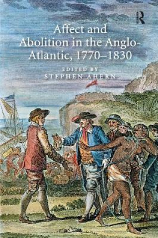 Libro Affect and Abolition in the Anglo-Atlantic, 1770-1830 Stephen Ahern