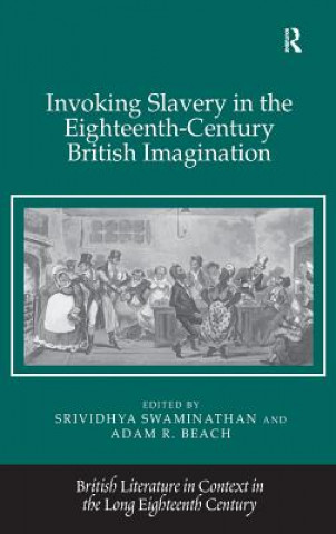 Kniha Invoking Slavery in the Eighteenth-Century British Imagination Srividhya Swaminathan