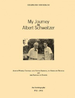 Kniha My Journey to Albert Schweitzer Siegfried Neukirch