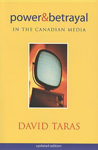 Könyv Power and Betrayal in the Canadian Media David Taras