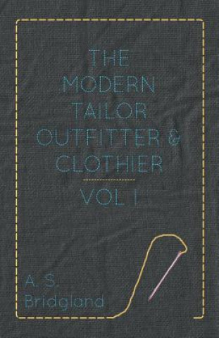 Könyv Modern Tailor Outfitter And Clothier - Vol I A S Bridgland