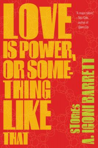Kniha Love Is Power, or Something Like That A Igoni Barrett