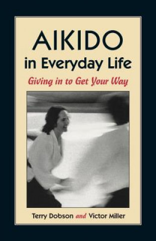 Kniha Aikido in Everyday Life Terry Dobson