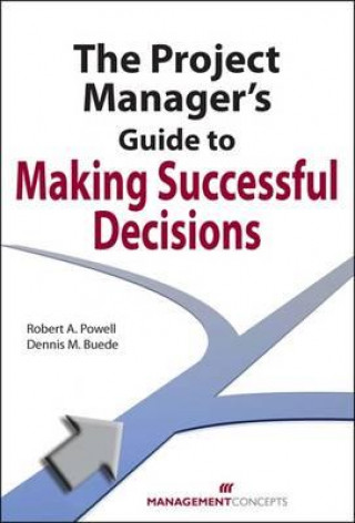 Книга Project Manager's Guide to Making Successful Decisions Robert Powell