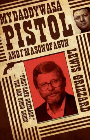 Kniha My Daddy Was a Pistol and I'm a Son of a Gun Lewis Grizzard