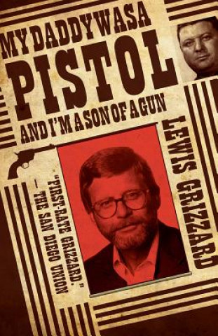 Knjiga My Daddy Was a Pistol and I'm a Son of a Gun Lewis Grizzard