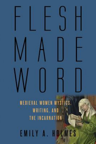 Książka Flesh Made Word Emily A. Holmes