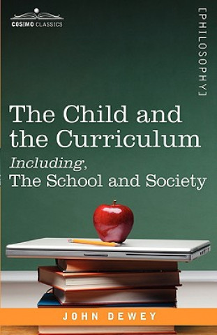 Книга Child and the Curriculum Including, the School and Society John Dewey