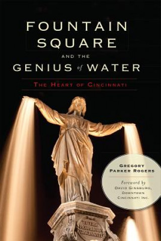 Carte Fountain Square and the Genius of Water Gregory Rogers