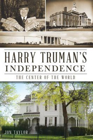 Kniha Harry Truman's Independence Jon Taylor