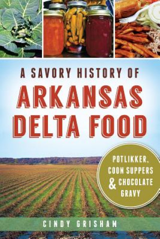 Kniha Savory History of Arkansas Delta Food Cindy Grisham