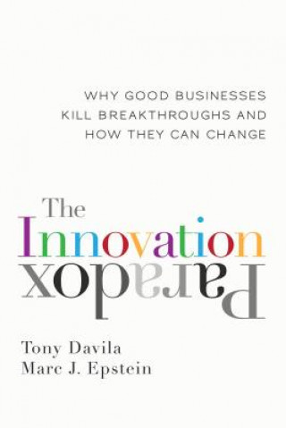 Kniha Innovation Paradox: Why Good Businesses Kill Breakthroughs and How They Can Change Tony Davila