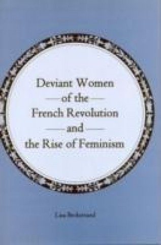 Knjiga Deviant Women of the French Revolution and the Rise of Feminism Lisa Beckstrand