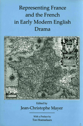 Книга Representing France and the French in Early Modern English Drama Jean Christophe Mayer