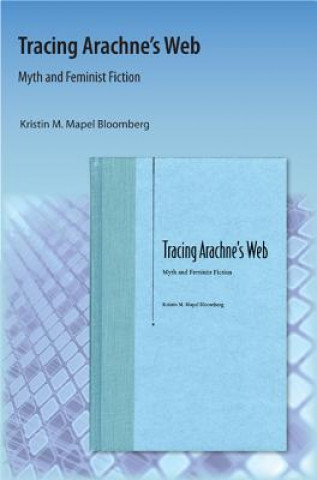 Książka Tracing Arachne'S Web Kristin M Bloomberg
