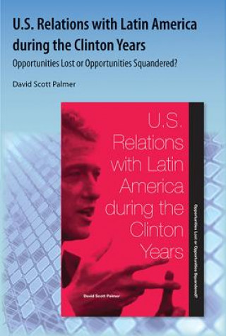 Knjiga U.S. Relations With Latin America During The Clinton Years David Scott Palmer