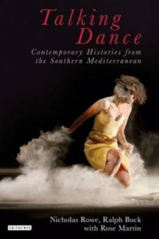 Kniha Talking Dance: Contemporary Histories from the Southern Mediterranean Ralph Buck