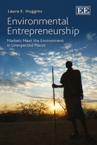 Kniha Environmental Entrepreneurship - Markets Meet the Environment in Unexpected Places Laura E. Huggins