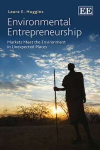 Könyv Environmental Entrepreneurship - Markets Meet the Environment in Unexpected Places Laura E. Huggins