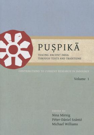 Kniha Puspika: Tracing Ancient India Through Texts and Traditions Nina Mirnig