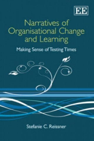 Könyv Narratives of Organisational Change and Learning - Making Sense of Testing Times Stefanie Reissner