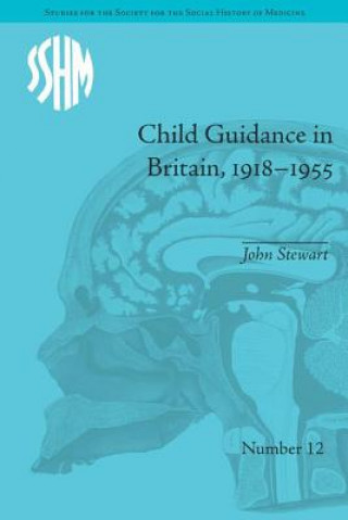 Könyv Child Guidance in Britain, 1918-1955 John Stewart