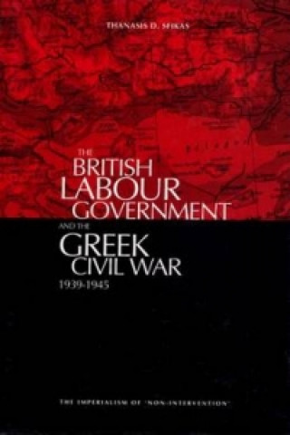 Kniha British Labour Government and the Greek Civil War, 1945-1949 Thanasis D. Sfikas