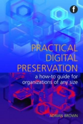 Kniha Practical Digital Preservation Adrian Brown