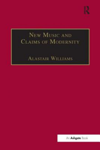 Kniha New Music and the Claims of Modernity Alastair Williams