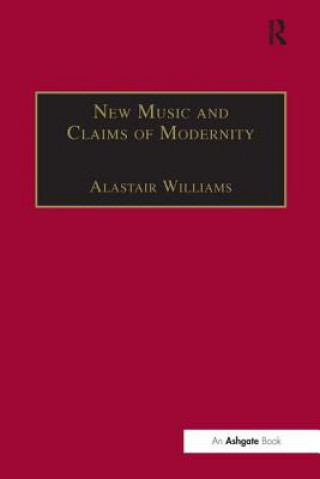 Knjiga New Music and the Claims of Modernity Alastair Williams