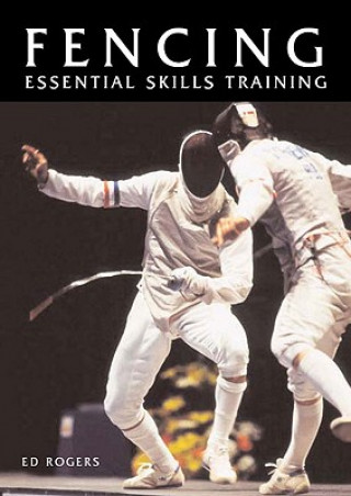 Kniha Fencing: Essential Skills Training Ed Rogers