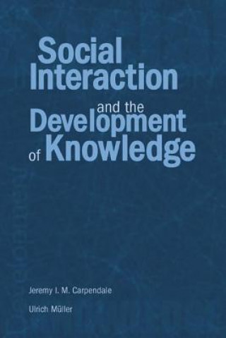 Kniha Social Interaction and the Development of Knowledge Jeremy I. M. Carpendale