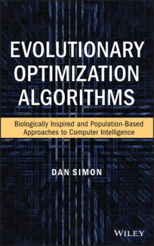 Könyv Evolutionary Optimization Algorithms: Biologocally -Inspired and Population-Based Approaches to Compu ter Intelligence Dan Simon