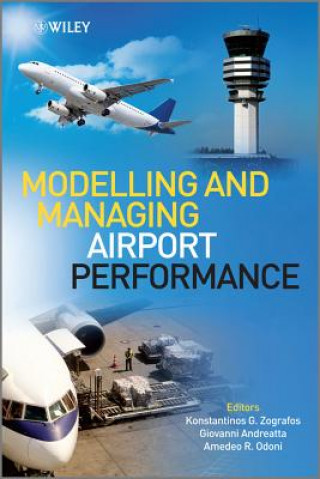Könyv Modelling and Managing Airport Performance Konstantinos Zografos