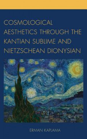 Könyv Cosmological Aesthetics through the Kantian Sublime and Nietzschean Dionysian Erman Kaplama