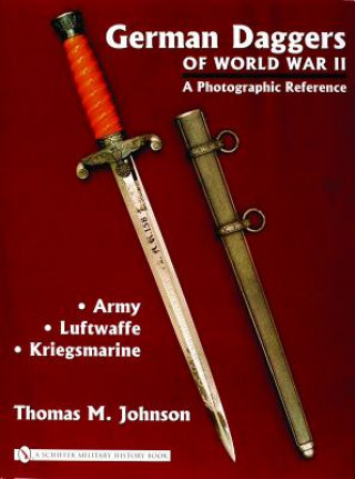 Könyv German Daggers of  World War II - A Photographic Reference: Vol 1 - Army, Luftwaffe, Kriegsmarine Thomas M Johnson