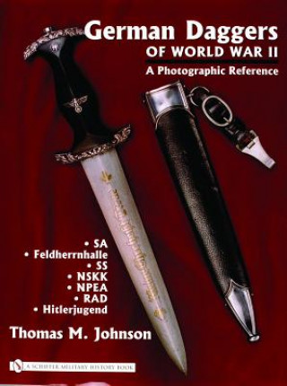 Kniha German Daggers of  World War II - A Photographic Reference: Vol 2 - SA, Feldherrnhalle, SS, NSKK, NPEA, RAD, Hitlerjugend Thomas M Johnson