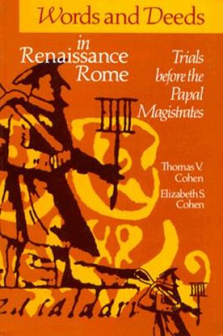 Knjiga Words and Deeds in Renaissance Rome Thomas V. Cohen