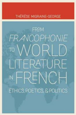 Carte From Francophonie to World Literature in French Therese Migraine George