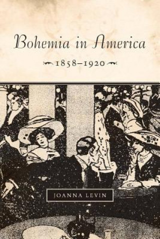 Livre Bohemia in America, 1858-1920 Joanna Levin