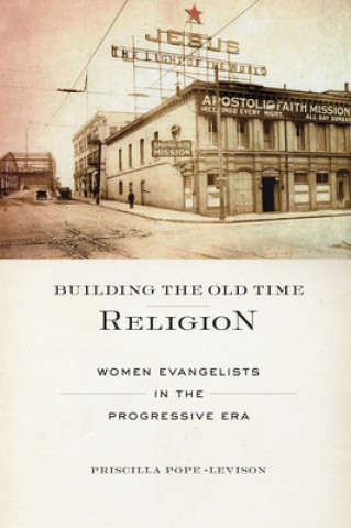 Könyv Building the Old Time Religion Priscilla Pope-Levison