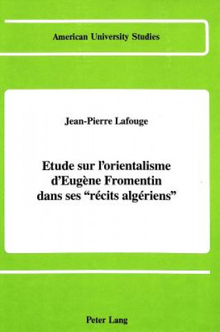 Carte Etude sur L'orientalisme D'eugene Fromentin Dans ses Recits Algeriens Jean Pierre Lafouge