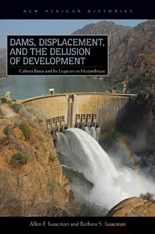 Βιβλίο Dams, Displacement, and the Delusion of Development Allen F Isaacman