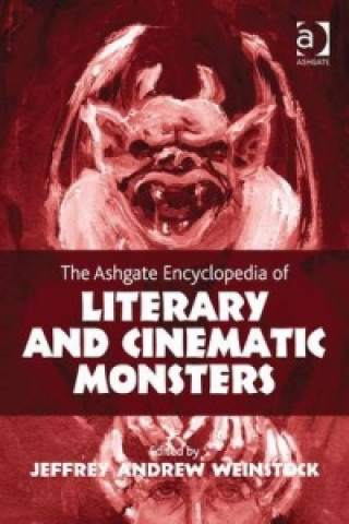 Carte Ashgate Encyclopedia of Literary and Cinematic Monsters Jeffrey Andrew Weinstock
