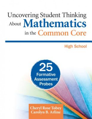Kniha Uncovering Student Thinking About Mathematics in the Common Core, High School Cheryl Rose Tobey & Carolyn B Arline