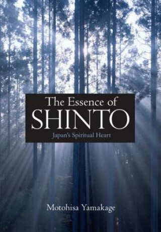 Knjiga Essence Of Shinto, The: Japan's Spiritual Heart Motohisa Yamakage