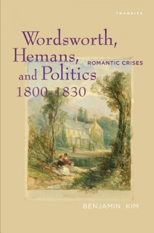 Книга Wordsworth, Hemans, and Politics, 1800-1830 Benjamin Kim